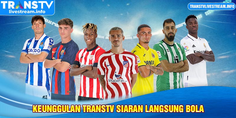 Keunggulan Transtv siaran langsung bola