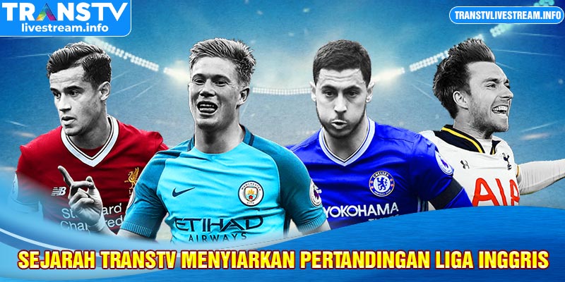 Sejarah Transtv menyiarkan pertandingan Liga Inggris