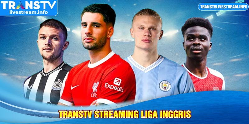 Transtv Streaming Liga Inggris