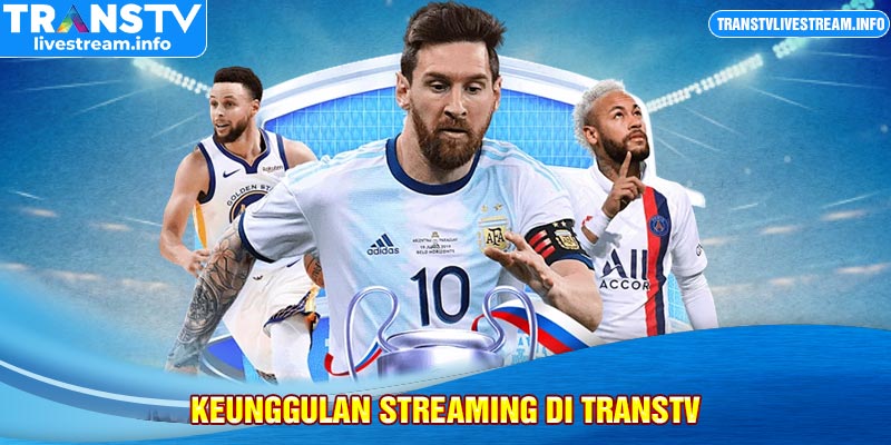 keunggulan streaming di transtv