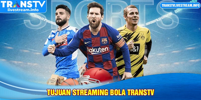 tujuan streaming bola transtv